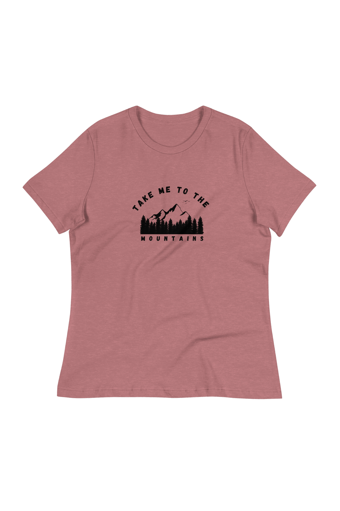 Women's take me to the mountains T-Shirt (front print)