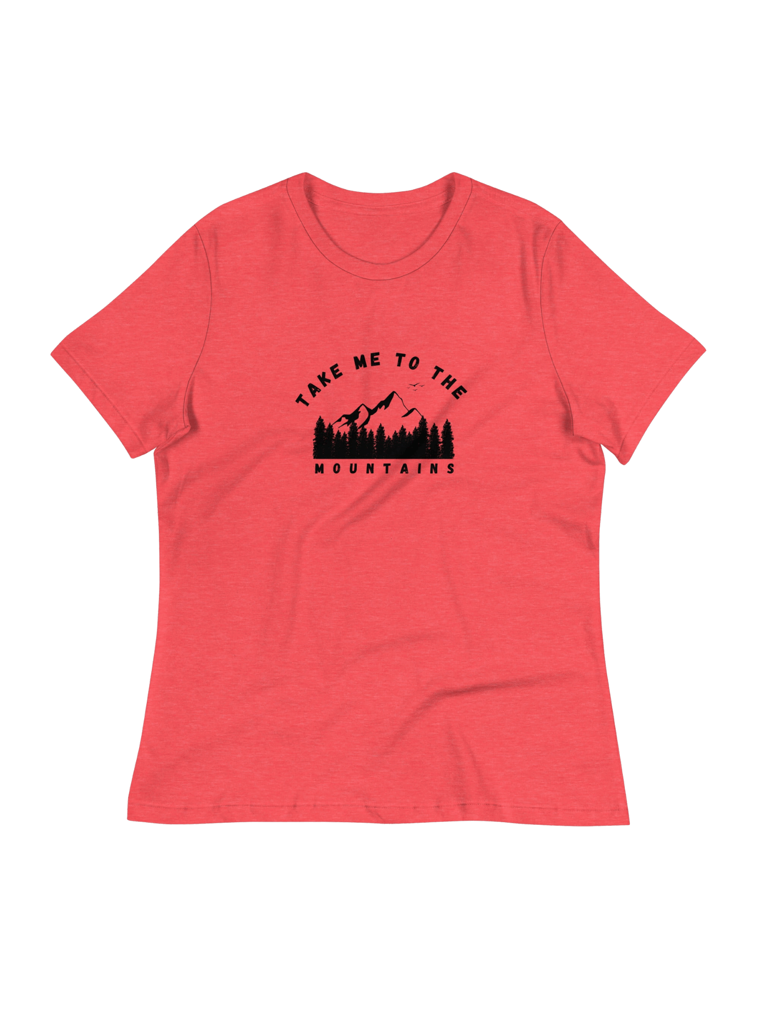 Women's take me to the mountains T-Shirt (front print)