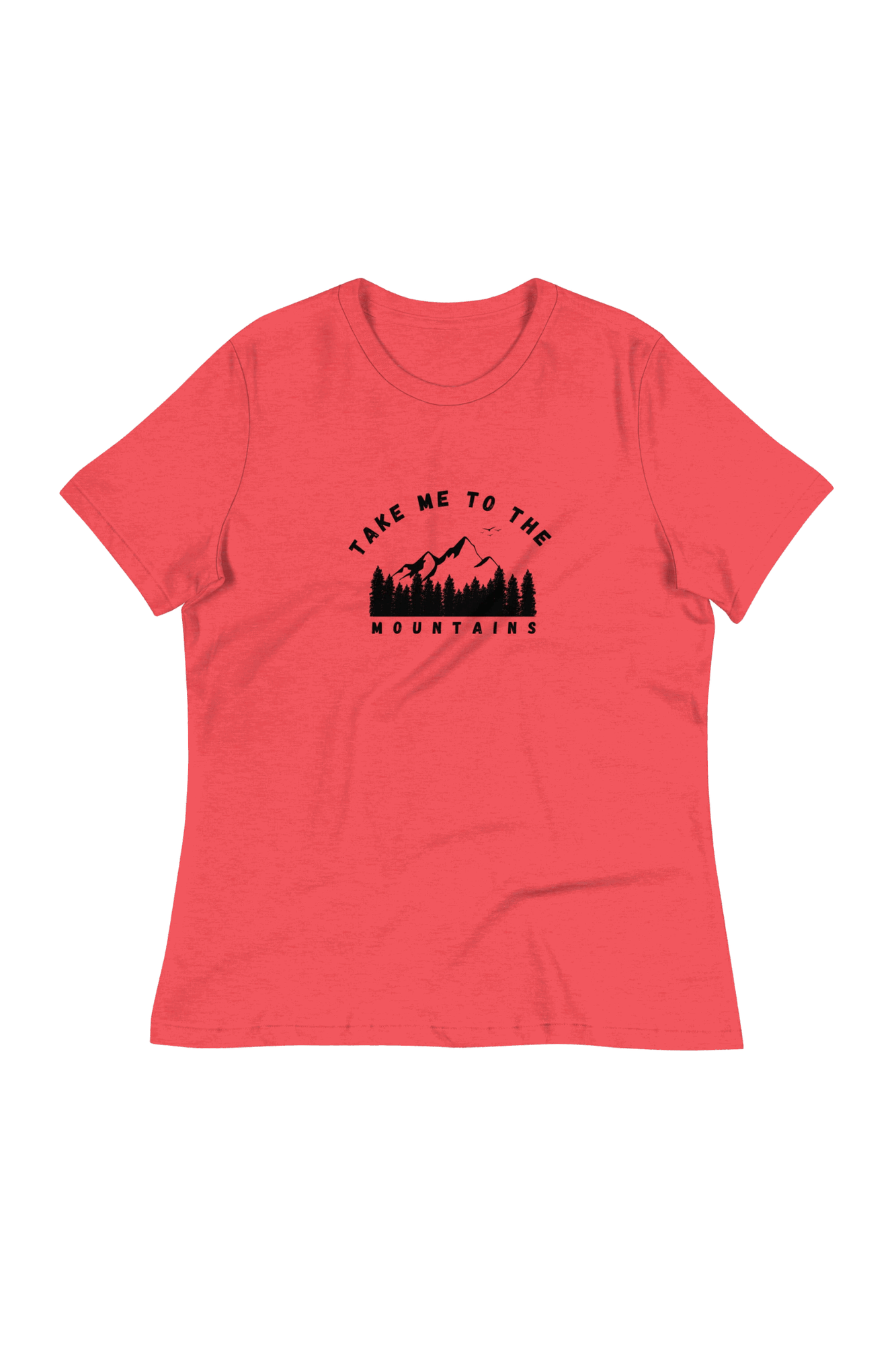 Women's take me to the mountains T-Shirt (front print)